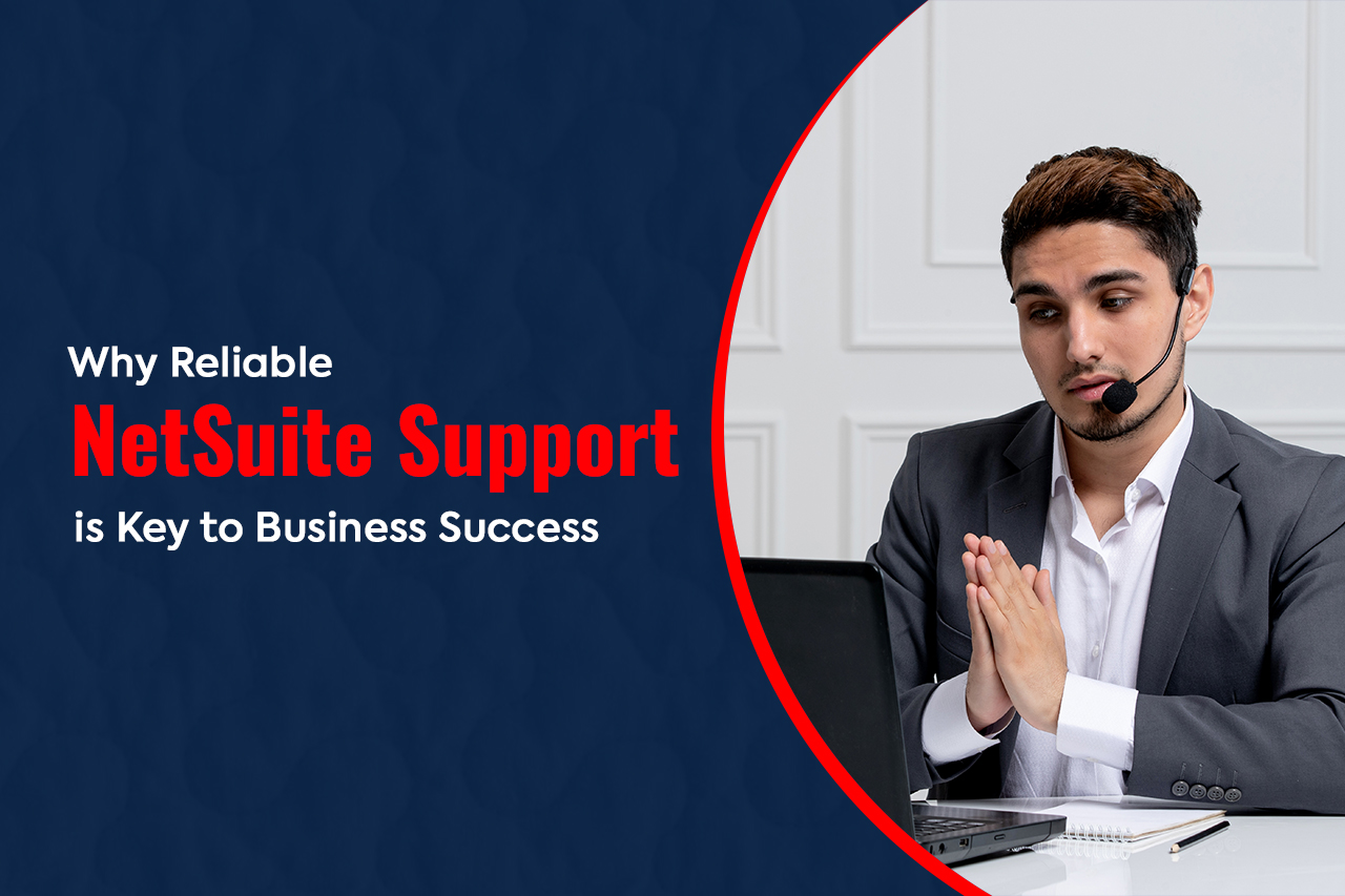 Why Reliable NetSuite Support is Key to Business Success